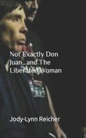 Not Exactly Don Juan...and The Liberated Woman