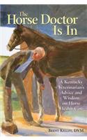 Horse Doctor Is in: A Kentucky Veterinarian's Advice and Wisdom on Horse Health Care