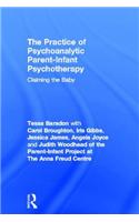 The Practice of Psychoanalytic Parent-Infant Psychotherapy: Claiming the Baby