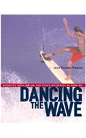 Dancing the Wave: Audacity, Equilibrium, and Other Mysteries of Surfing(English)