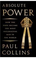 Absolute Power: How the Pope Became the Most Influential Man in the World