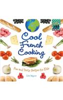 Cool French Cooking: Fun and Tasty Recipes for Kids: Fun and Tasty Recipes for Kids