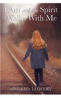 I Am and the Spirit Walks with Me