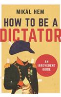 How to Be a Dictator