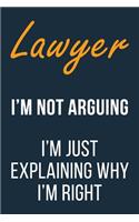 Lawyer I'm not Arguing I'm Just Explaining why I'm Right
