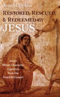 Restored, Rescued, and Redeemed by Jesus