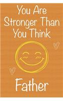 You Are Stronger Than You Think Father: Gift Book For Father, Christmas Gift Book, Father's Day Gift, Birthday Gift For Father, Men's Day Gift, Never Give Up Inspirational Journals to Writ