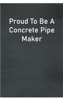 Proud To Be A Concrete Pipe Maker