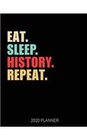 Eat Sleep History Repeat 2020 Planner: History Teacher Student Weekly Planner Includes Daily Planner & Monthly Overview - Personal Organizer With 2020 Calendar - 8.5x11 Inch White Paper