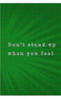 Don't stand up when you feel