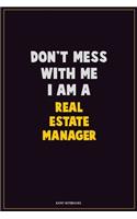 Don't Mess With Me, I Am A Real Estate Manager: Career Motivational Quotes 6x9 120 Pages Blank Lined Notebook Journal
