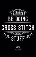 I'd Rather Be Doing Cross-Stitch Stuff 2020 Planner: Cross-Stitch Fan 2020 Planner, Funny Design, 2020 Planner for Cross-Stitch Lover, Christmas Gift for Cross-Stitch Lover