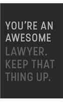 You're An Awesome Lawyer Keep That Thing Up