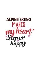 Alpine skiing Makes My Heart Super Happy Alpine skiing Lovers Alpine skiing Obsessed Notebook A beautiful