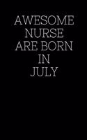 Awesome Nurse Are Born in July!: Blank Lined Journal To Write In Nurse Notebook.