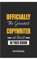 Officially the Greatest Copywriter at least in this room Notebook