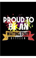 Proud to be a waiting staff citizen: Notebook - Journal - Diary - 110 Lined pages - 6 x 9 in - 15.24 x 22.86 cm - Doodle Book - Funny Great Gift