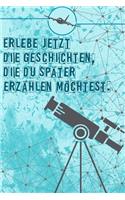 Erlebe jetzt die Geschichten, die du später erzählen möchtest: Reisetagebuch Liniertes Din-A 5 Notizbuch für Reise-Fans Notizen für Weltenbummler Notizheft
