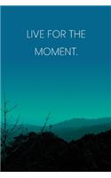 Inspirational Quote Notebook - 'Live For The Moment.' - Inspirational Journal to Write in - Inspirational Quote Diary