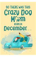 So There Was This Crazy Dog Mom Born in December