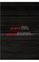 You Can't Fix Crazy. You Can Only Document It.