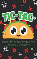 Tic-Tac-Taco Over 1300 Blank Tic-Tac-Toe Grid Game Boards: A Tic Tac Toe Activity Book for Kids And Adults