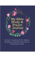 My Bible Study & Prayer Journal - 90 Day Guide with Bible Verses, Prayers, Praise & Thanksgiving: A 3 Month Devotional Prayer Journal to write in, Memory Verses and Prompts included. A Perfect Gift for Bible Study group Members