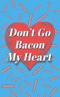 Don't Go Bacon My Heart Rollin' They Hatin