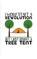 I Would Start A Revolution But I Just Bought A Tree Tent: Nature & Outdoor Undated Planner - Weekly & Monthly No Year Pocket Calendar - Medium 6x9 Softcover - For Rv Life & Country Lovers Fans