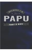 Because I'm The Papu That's Why: Family life Grandpa Dad Men love marriage friendship parenting wedding divorce Memory dating Journal Blank Lined Note Book Gift