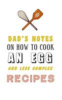 kitchen Notebook "DAD'S NOTES ON HOW TO COOK AN EGG AND LESS COMPLEX RECIPES": Recipes Notebook/Journal Gift 120 page, Lined, 6x9 (15.2 x 22.9 cm)
