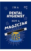 I'm A Dental Hygienist Not A Magician: Perfect Gag Gift For A Dental Hygienist Who Happens To NOT Be A Magician! - Blank Lined Notebook Journal - 100 Pages 6 x 9 Format - Office - Work - 