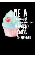 Be A Beautiful Cupcake In A World Full Of Muffins
