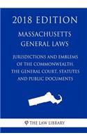 Massachusetts General Laws - Jurisdiction and Emblems of the Commonwealth, the General Court, Statutes and Public Documents (2018 Edition)
