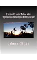 Behavioral Economic Method Solves Organizational Consumption and Productivity