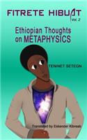 Fitrete Hibuat: Ethiopian Thoughts on Metaphysics Volume 2