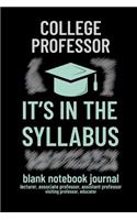 College Professor It Is in the Syllabus: Blank Notebook Journal for Lecturer, Associate Professor, Assistant Professor, Visiting Professor, Educator