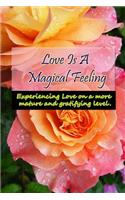 Love Is A Magical Feeling - Experiencing Love on a more mature and gratifying level.: Beautiful Encouraging Quote Designed Cover with 110 Blank Lined Wide Ruled Pages for Writing down your Notes, Words, Daily Thoughts, ... of Gratitud