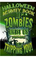 Halloween Activity Book If Zombies Chase Us Promise I'm Tripping You!