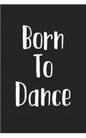 Born to Dance: A 6x9 Inch Matte Softcover Journal Notebook with 120 Blank Lined Pages and a Fun Hobby Cover Slogan