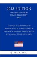 Endangered and Threatened Wildlife and Plants - Revised Critical Habitat for the Comal Springs Dryopid Beetle, Comal Springs Riffle Beetle (US Fish and Wildlife Service Regulation) (FWS) (2018 Edition)