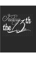 Friday the 13: You Can Use This Journal to Record All Your Feelings Memories, Quotes and Stories. Each of the 110 -8.5x11 Pages Are Lined with a Boxed Area at the 