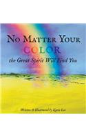 No Matter Your Color the Great Spirit Will Find You