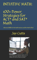 Intuitive Math - 100+ Power Strategies for ACT(R) and SAT(R) Math