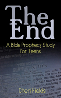 End: A Bible Prophecy Study for Teens