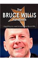 The Bruce Willis Handbook - Everything You Need to Know about Bruce Willis
