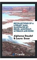 Recollections of a Literary Man. Illustrated by Bieler, Montégut, Myrbach and Rossi