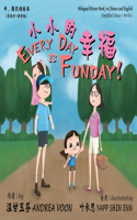 Every Day is Fun Day &#23567;&#23567;&#30340;&#24184;&#31119;: Bilingual Picture Book in Chinese and English &#20013;/&#33521;&#21452;&#35821;&#32472;&#26412;