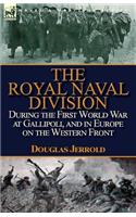 The Royal Naval Division During the First World War at Gallipoli, and in Europe on the Western Front: (English)
