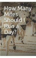 How Many Miles Should I Run a Day?: Blank Lined Journal